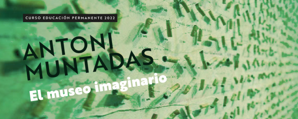 Imagen en tonos de verde con texto sobre impreso: Curso Educación Permanente 2022. Antoni Muntadas. El museo imaginario