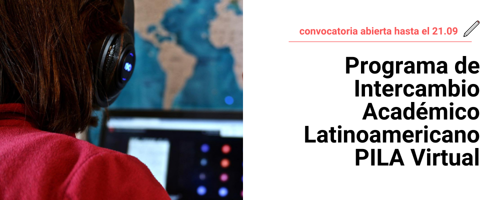 Imagen de espaldas de persona con auriculares frente a pantalla de computadora y mapa de latinoamerica. Texto sobreimpreso: Convocatoria abierta hasta el 21/09. Programa de Intercambio Académico Latinoamericano PILA Virtual